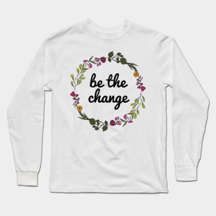 Be the change ✌️ Long Sleeve T-Shirt